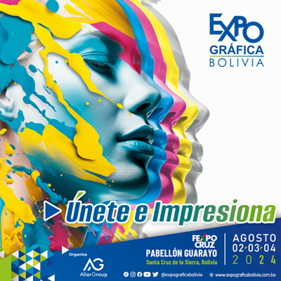EXPO GRÁFICA BOLIVIA 2024 – Exposición Especializada en Tecnología de Impresión y Comunicación Visual. 02 al 04 Agosto 2024